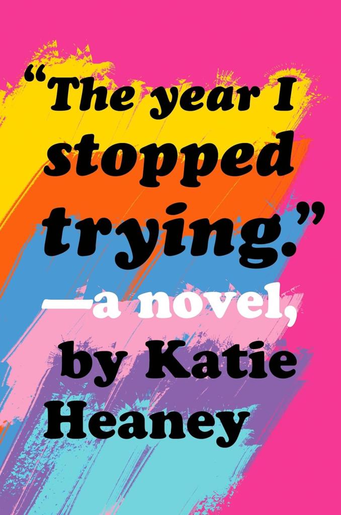 the year i stopped trying a novel by katie heaney