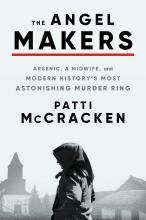 The angel makers by patti mccracken book cover of women wearing a head scarf. Subtitle reads Arsenic, a Midwife, and Modern History's Most Astonishing Murder Ring.