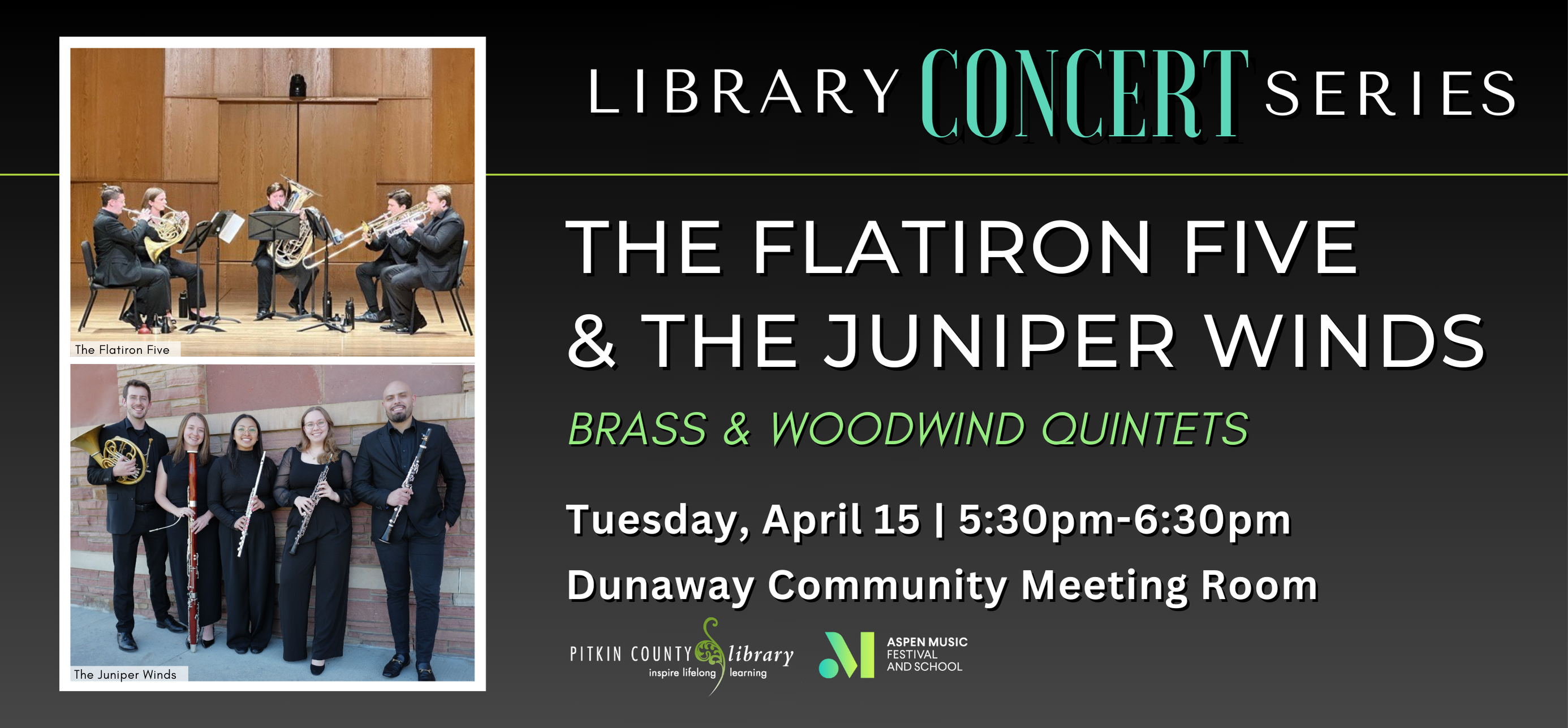 library concert series the flatiron five and the juniper winds tuesday april 15 at 5 30 in the dunaway community room in partnership with aspen music festival and school