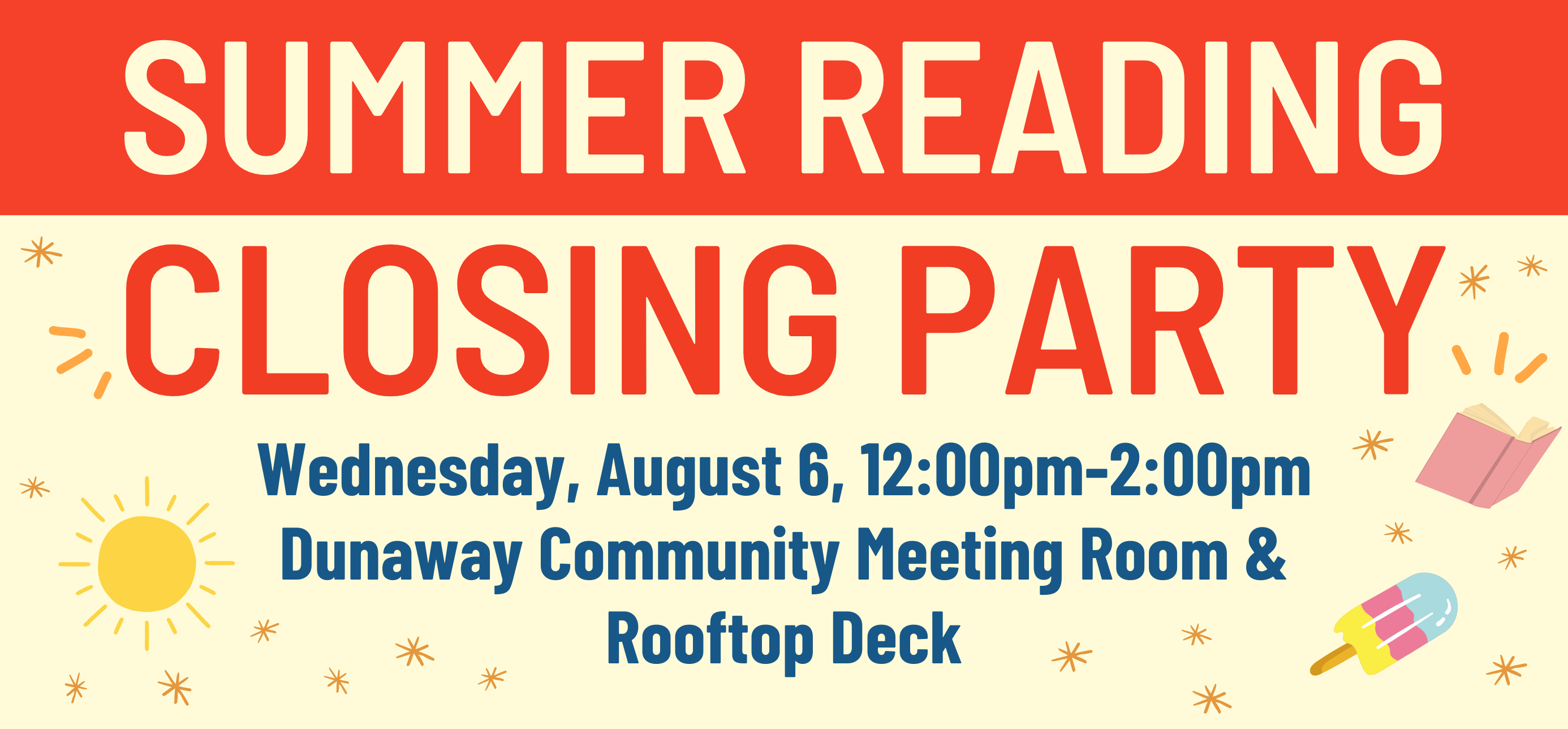 Summer Reading Closing Party Wednesday August 6 12pm to 2pm Dunaway Community Meeting Room