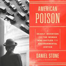 American Poison A Deadly Invention and the Woman Who Battled for Environmental Justice by Daniel Stone