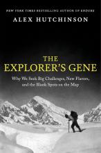 The Explorer's Gene Why We Seek Big Challenges, New Flavors, and Blank Spots on the Map by Alex Hutchinson