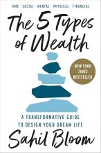 The 5 Types of Wealth - A Transformative Guide to Design Your Dream Life by Sahil Bloom