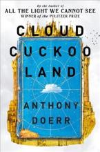 Cloud Cuckoo Land: A Novel Cloud Cuckoo Land: A Novel by Antony Doerr Book Cover