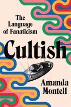 Cultish: The Language of Fanaticism by Amanda Montell Cultish: The Language of Fanaticism Book Cover