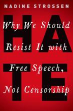 HATE Why We Should Resist it With Free Speech, Not Censorship by Nadine Strossen